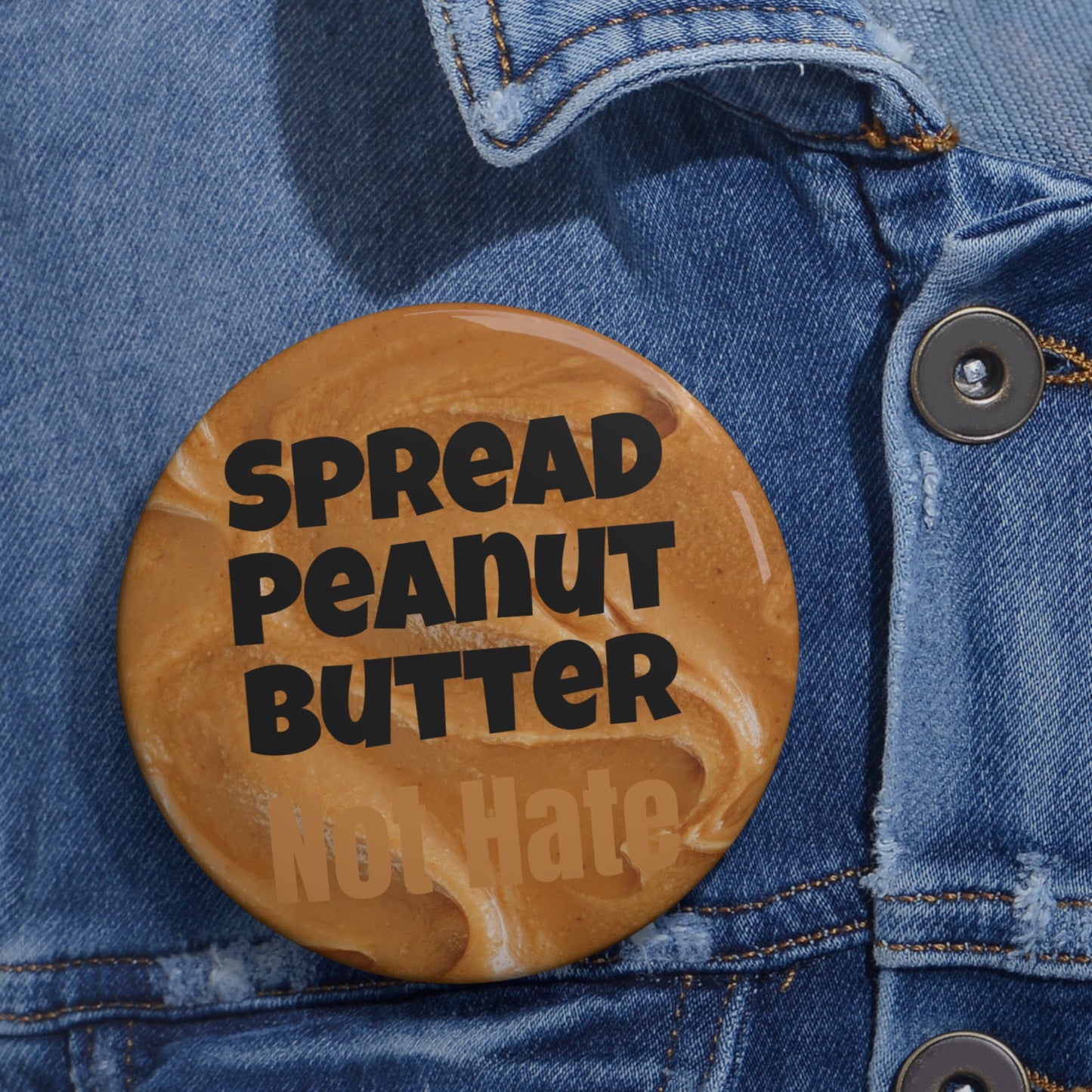 Spread Peanut Butter Not Hate Button