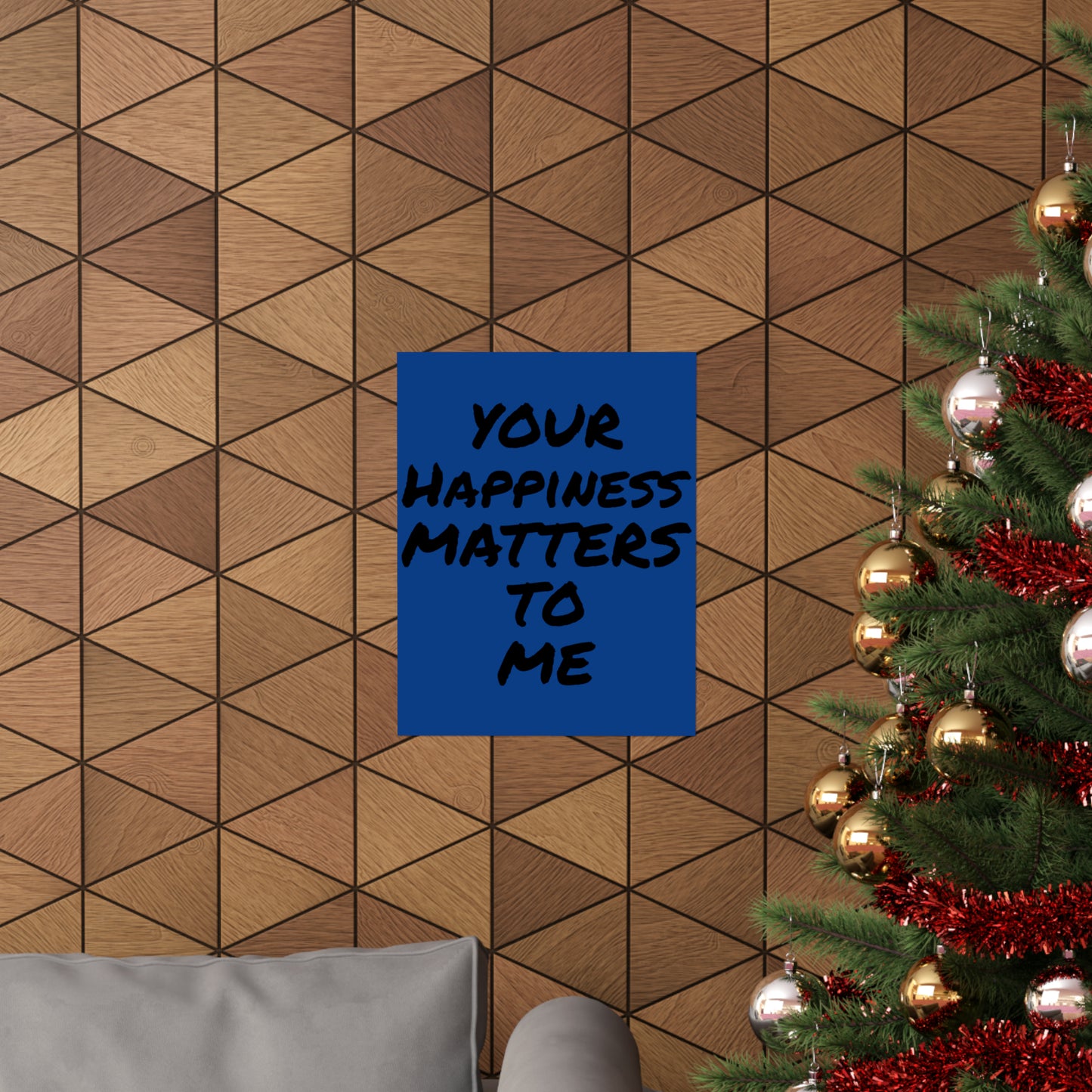 Your Happiness Matters To Me Posters