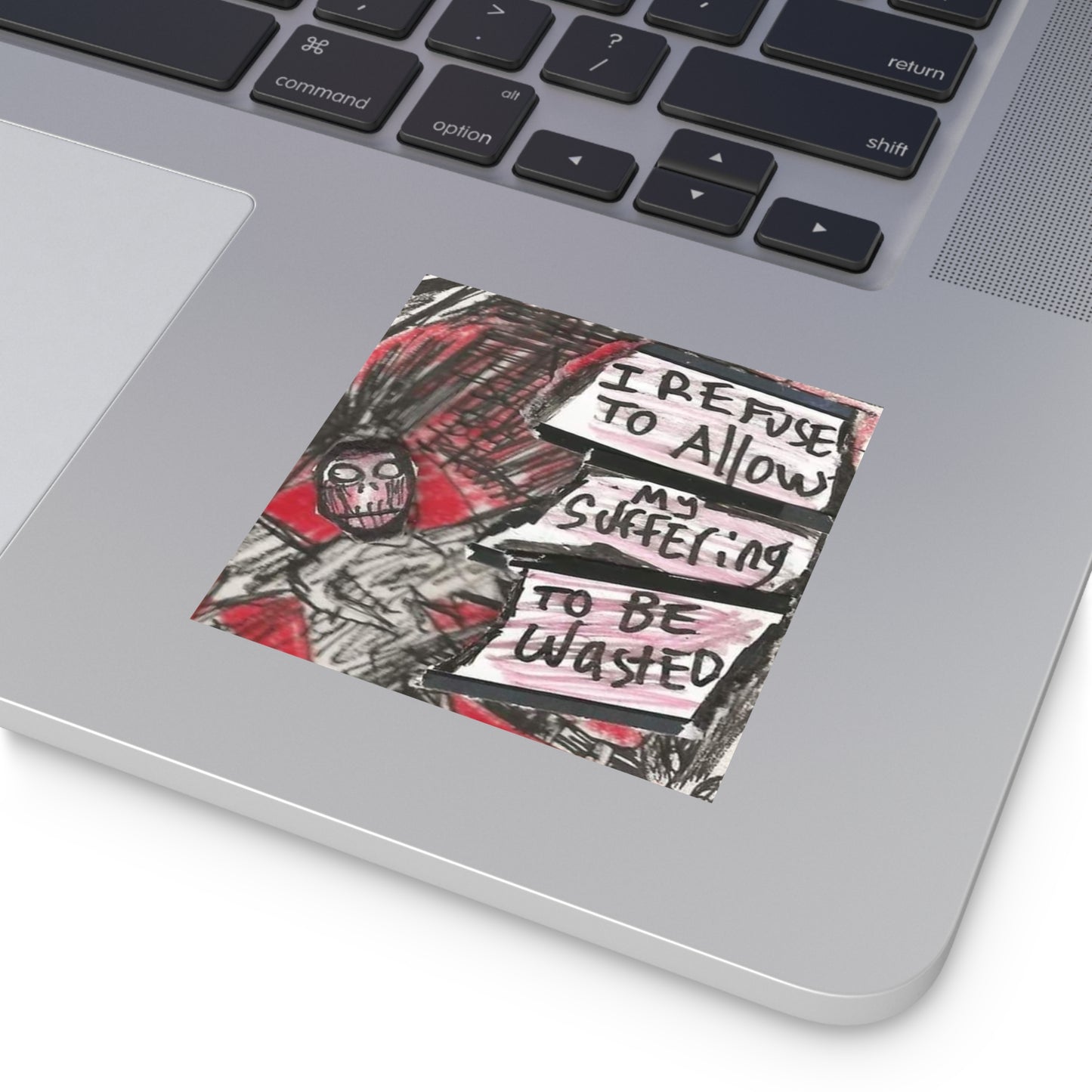 " I Refuse to Alllow My Suffering to Be Wasted" Sticker