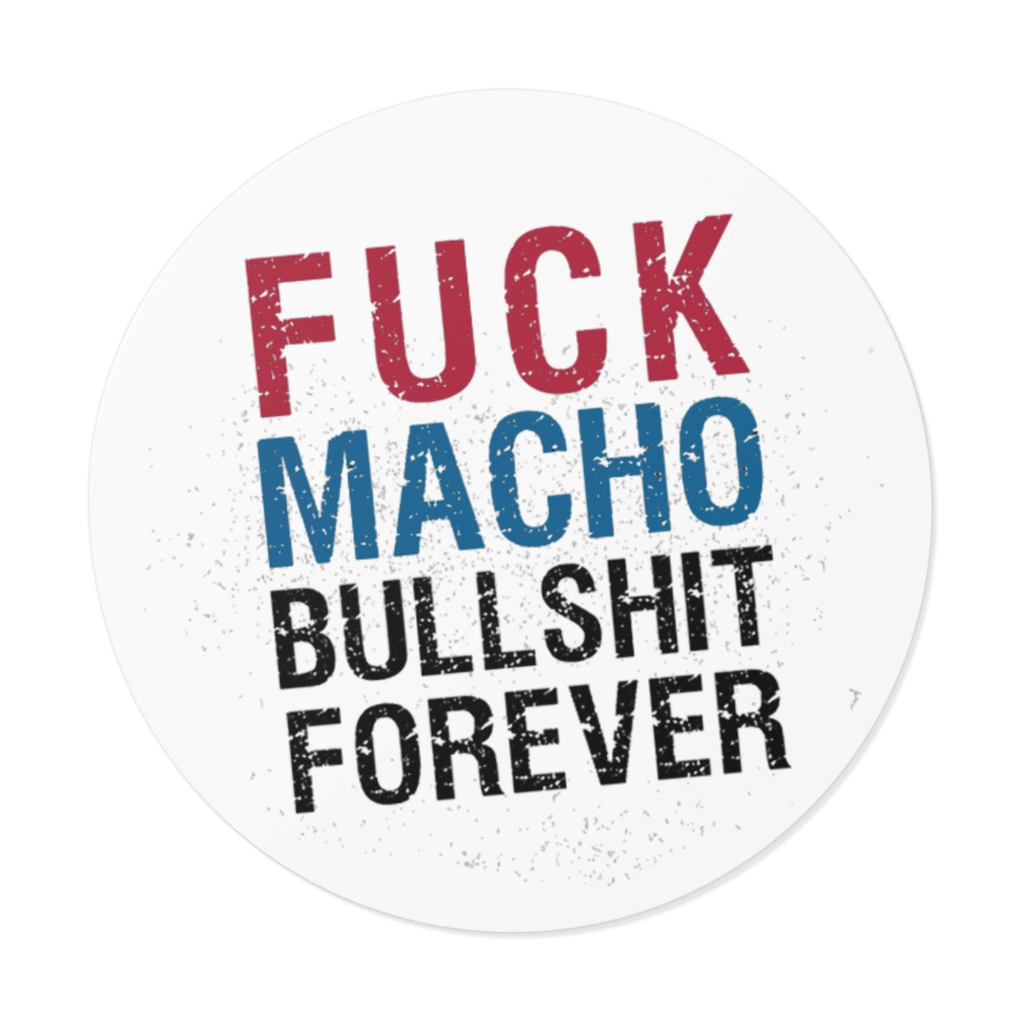 Fuck All Macho Bullshit (Sticker #1)