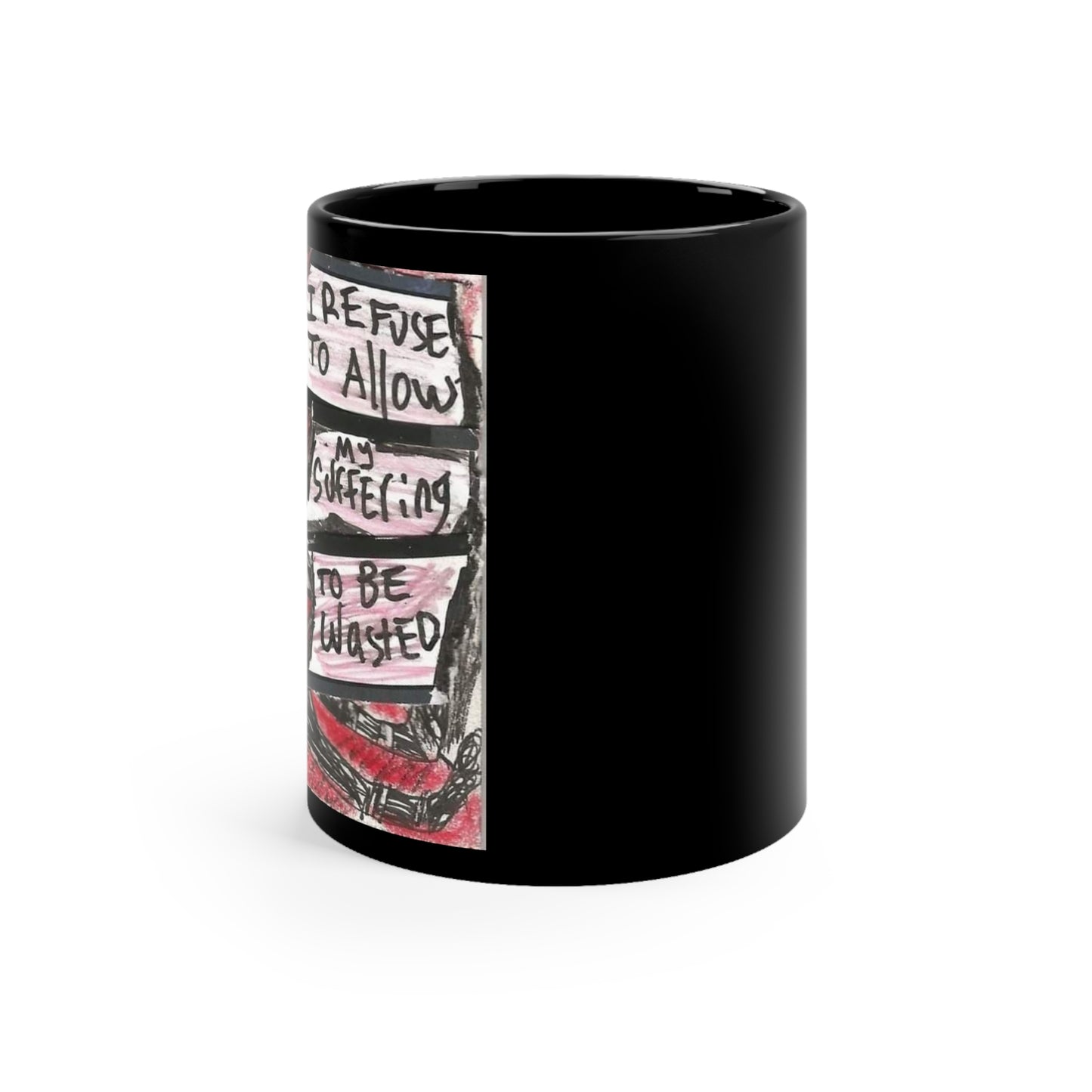 "I Refuse To Allow My Suffering To Be Wasted" Mug