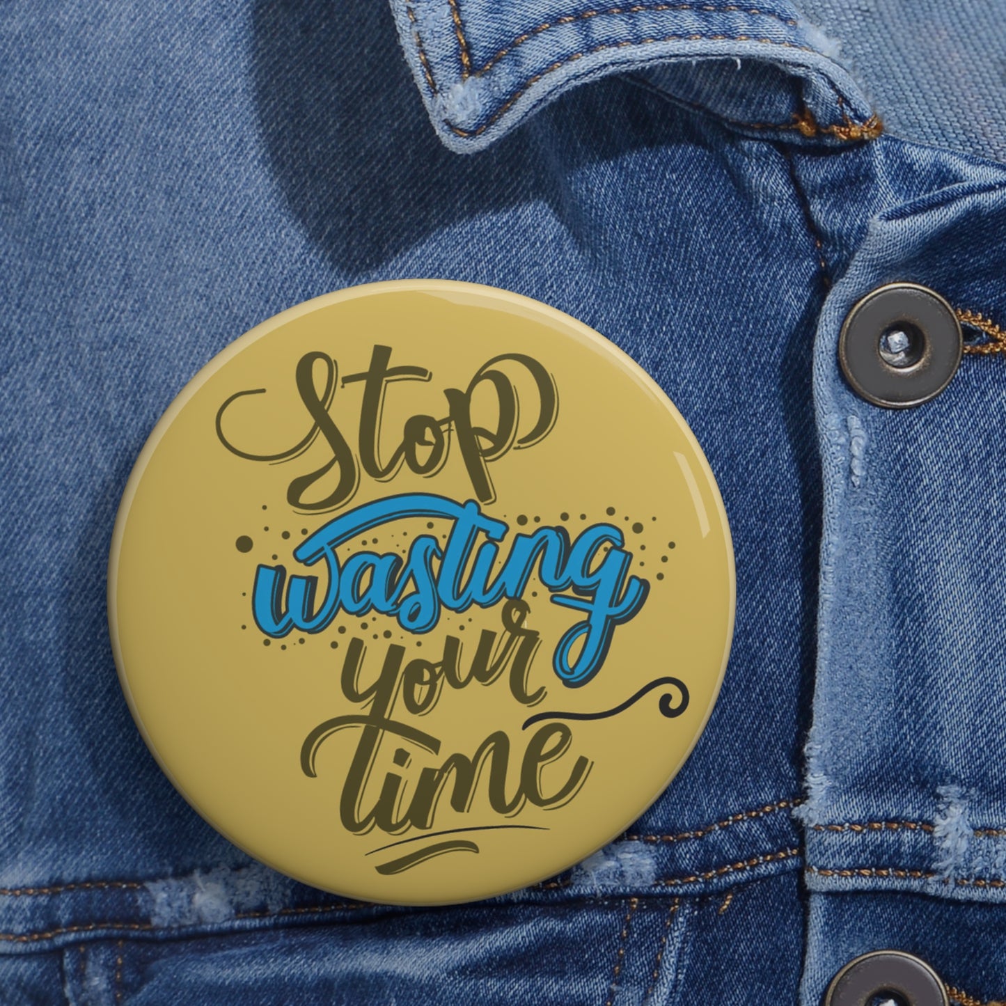 Stop Wasting Your Time 3" Button