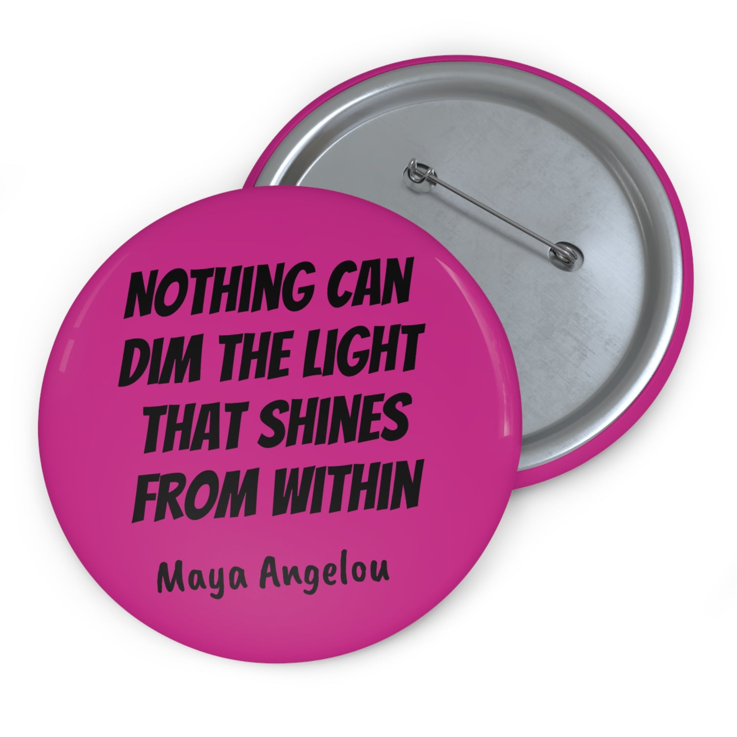Nothing Can Dim the Light That Shines From Within (Maya Angelou) Button