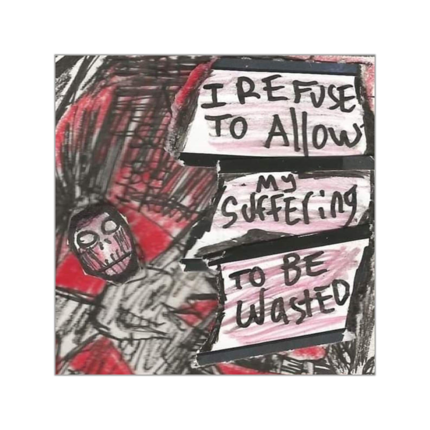 " I Refuse to Alllow My Suffering to Be Wasted" Sticker