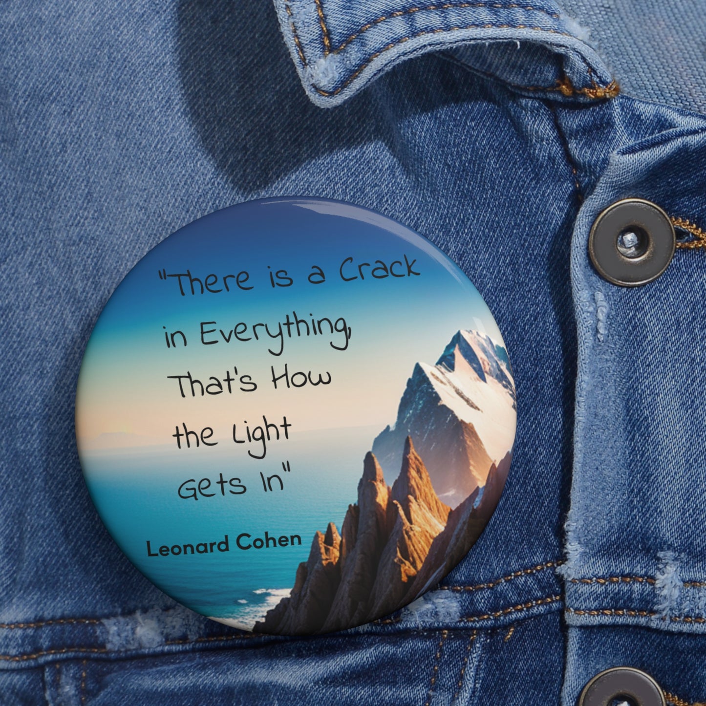 "There is a Crack in Everything, That's How the Light Gets In" Button