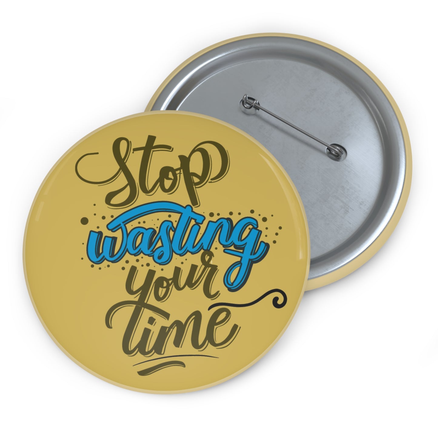 Stop Wasting Your Time 3" Button
