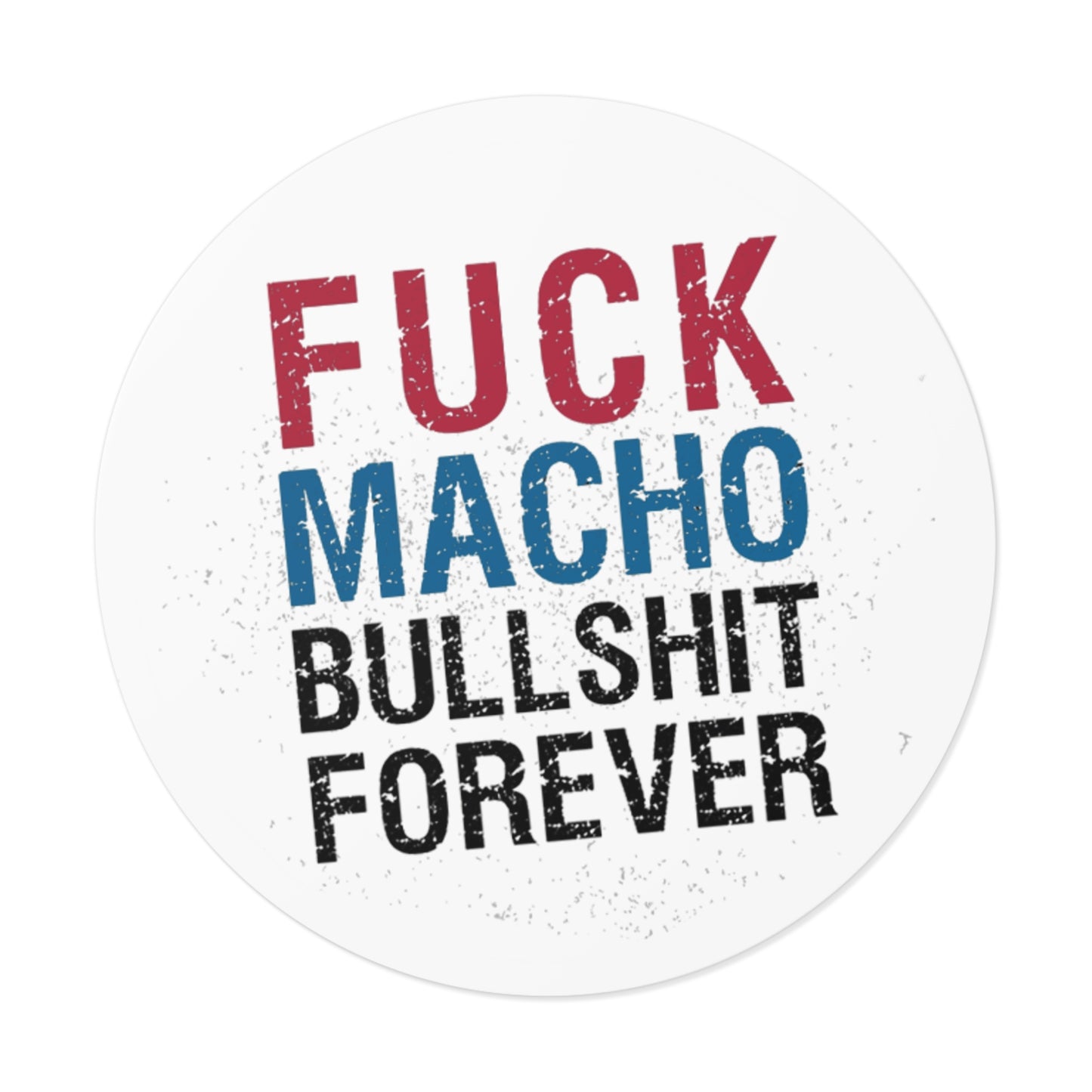 Fuck All Macho Bullshit (Sticker #1)