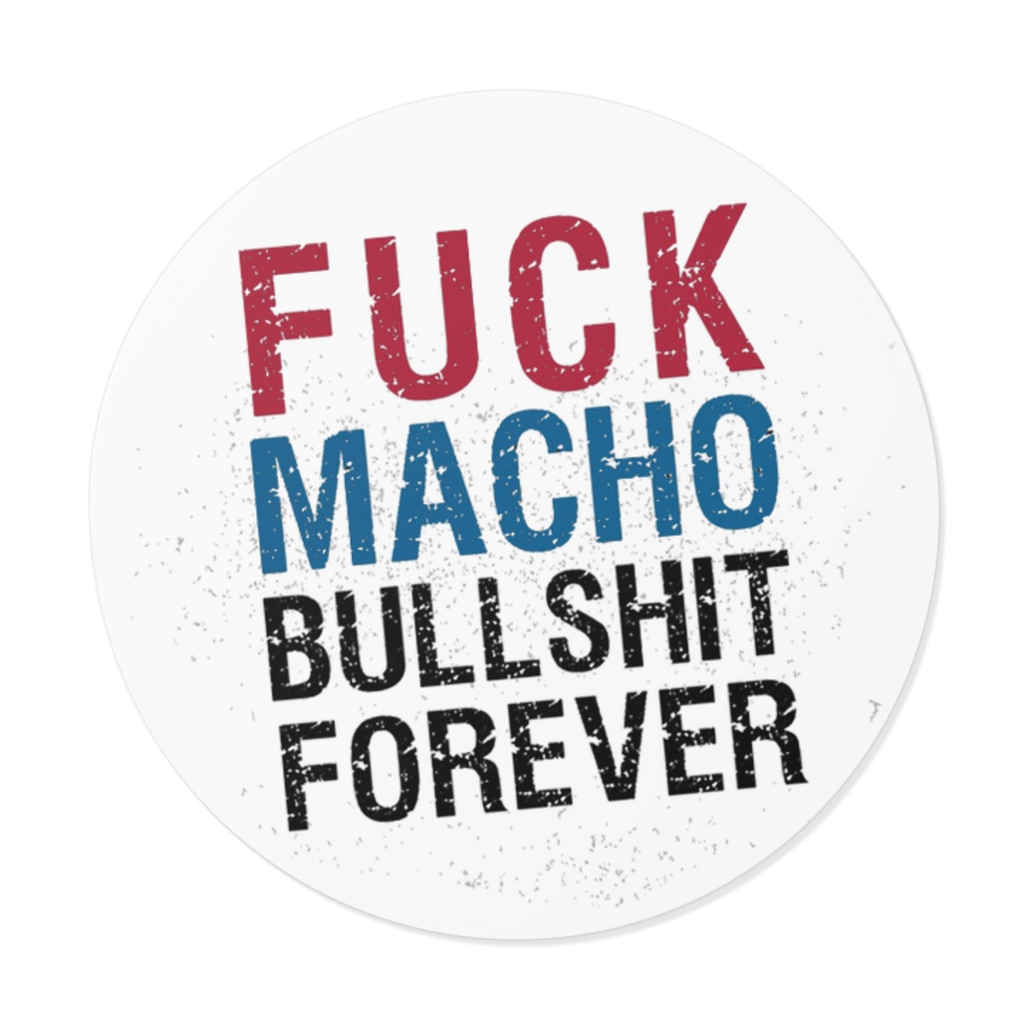Fuck All Macho Bullshit (Sticker #1)