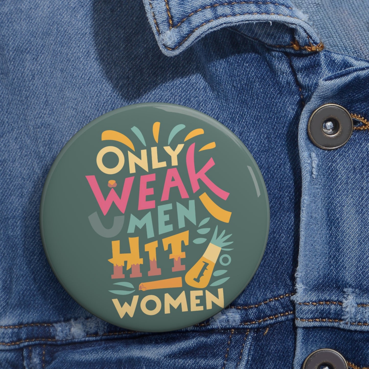 Only Weak Men Hit Women 3" Button