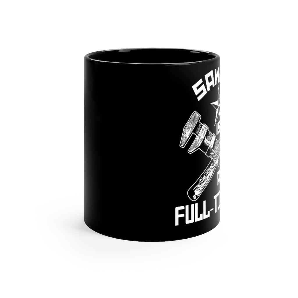 The Official "Sanity is a Full-Time Job" Mug