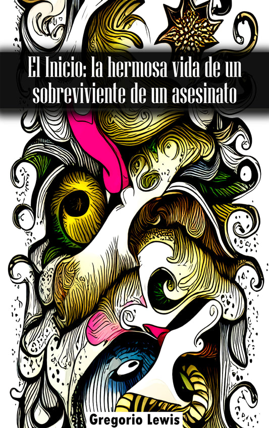 El inicio: la hermosa vida de un sobreviviente de asesinato (Bilingual English edition)