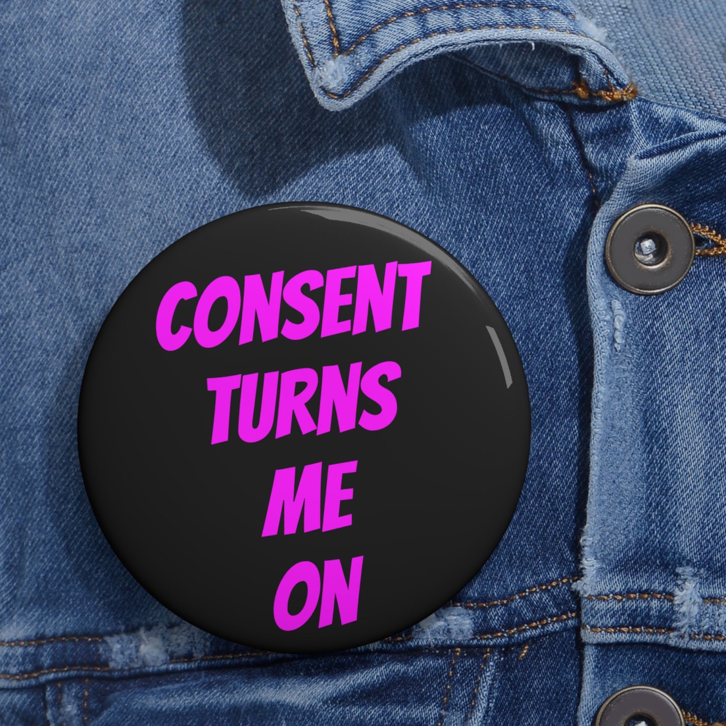 Consent Turns Me On Button