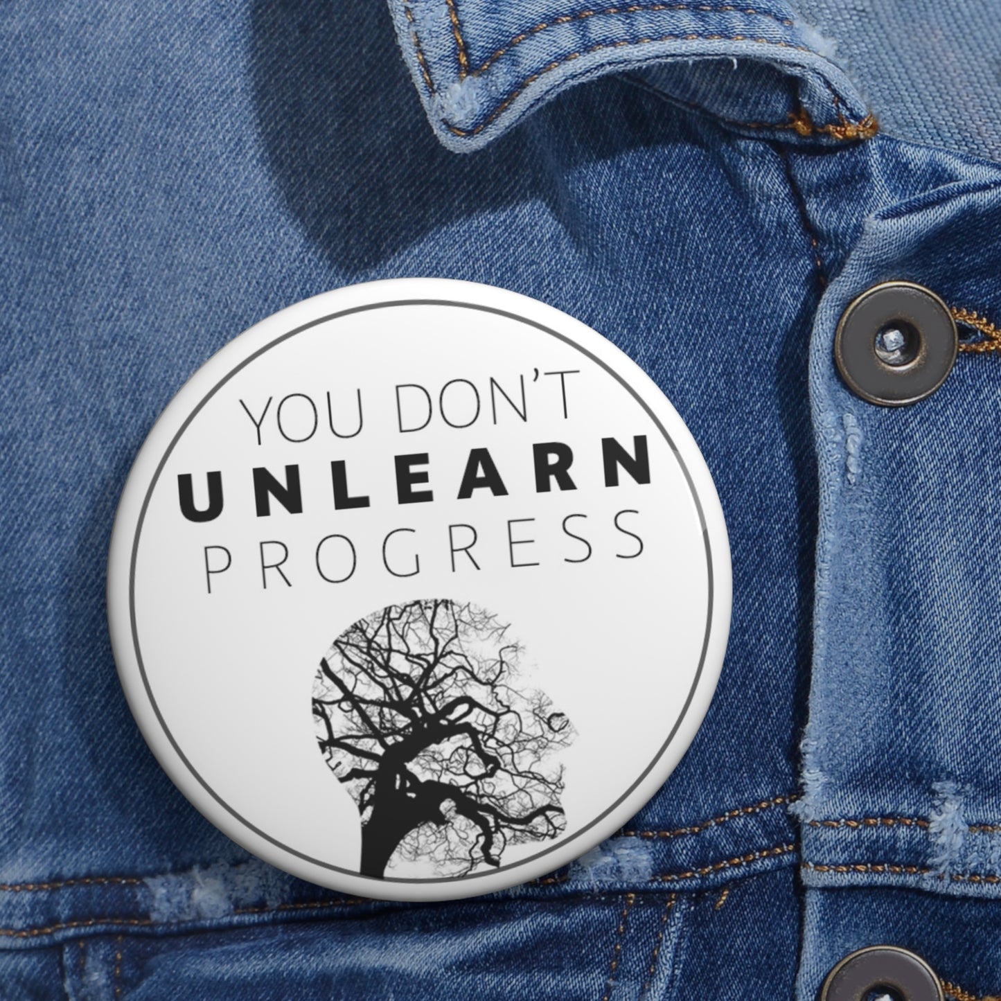 "You Don't Unlearn Progress" (Brilliant Words My Therapist Spoke) Button