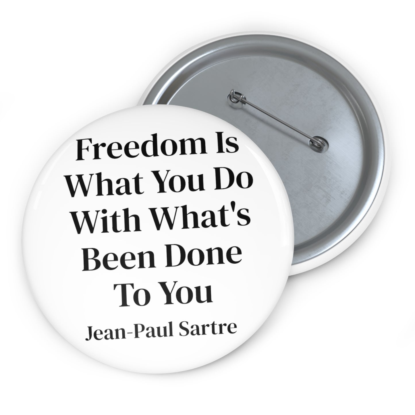 Freedom is What You Do With What's Been Done To You Button