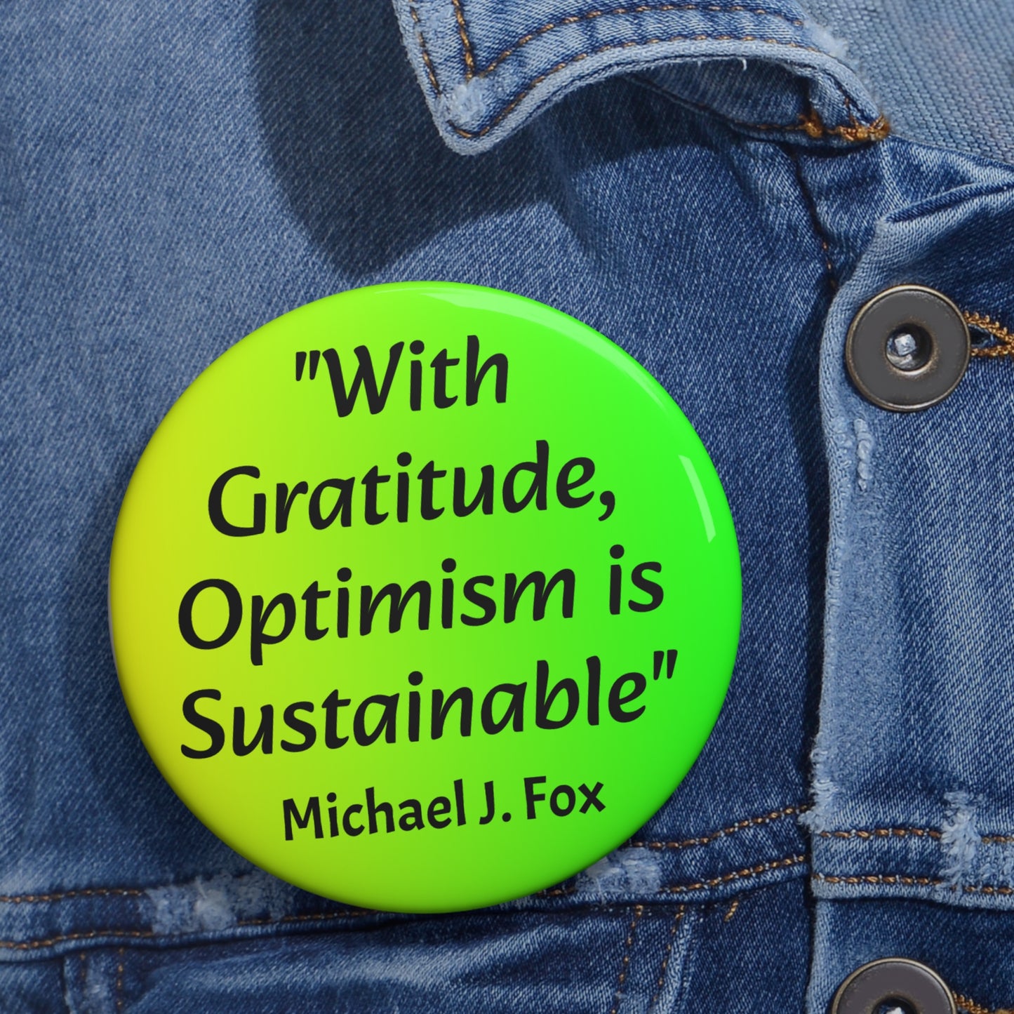 "With Gratitude, Optimism is Sustainable" - Michael J. Fox button