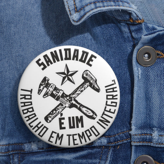 Sanidade é um Trabalho Em Tempo Integral (Sanity is a Full-Time Job) Portuguese Button