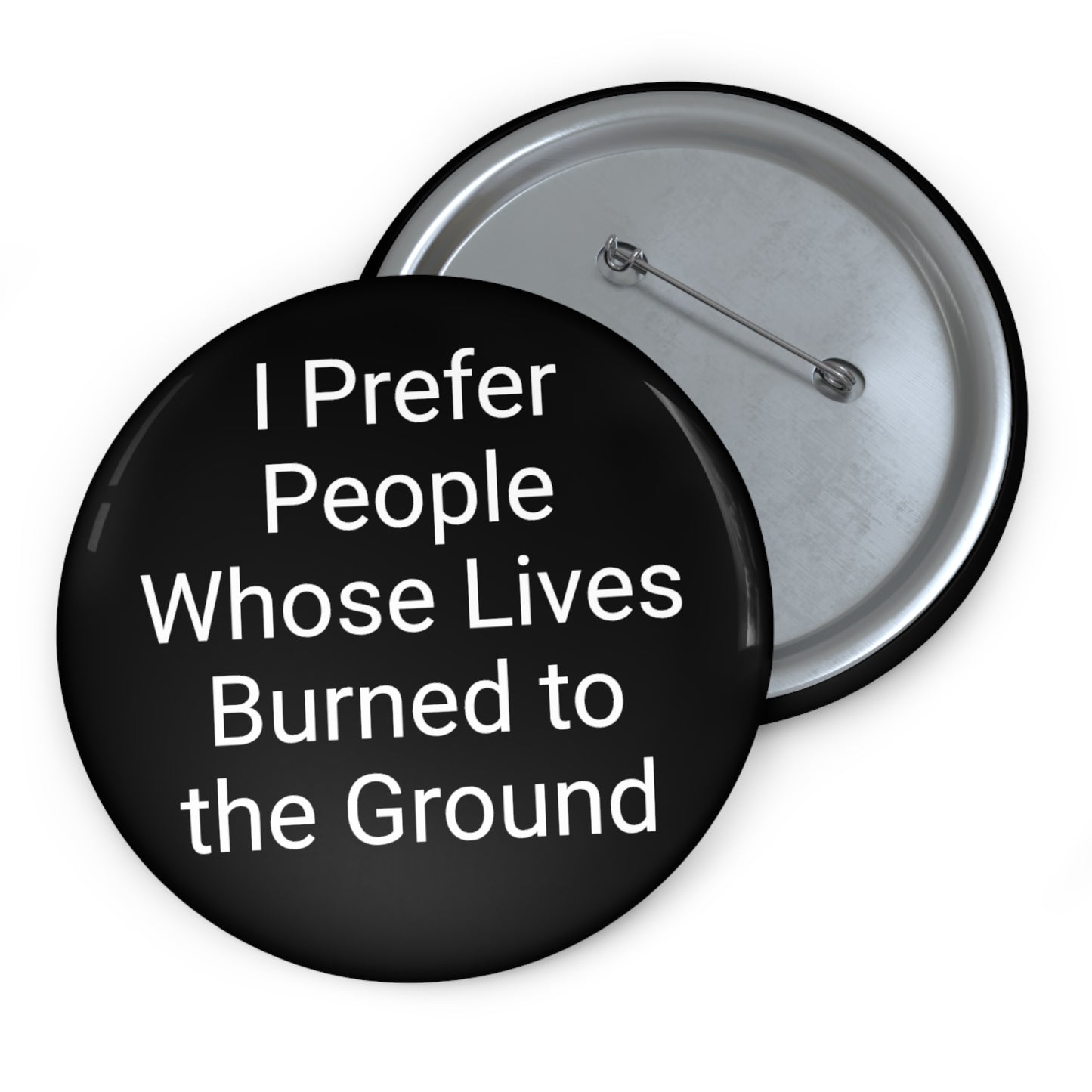 "I Prefer People Whose Lives Burned to the Ground' Button