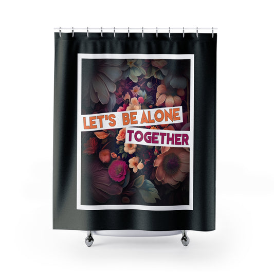 "Let's Be Alone Together" Autism Love Language - Shower Curtain