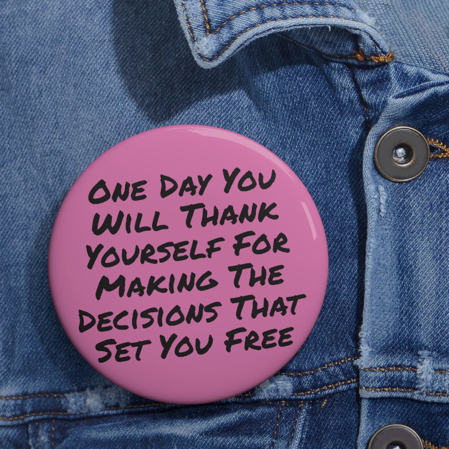 One Day You Will Thank Yourself For Making The Decisions That Set You Free Button