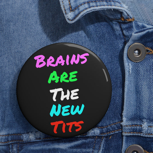 Brains Are the New Tits Button