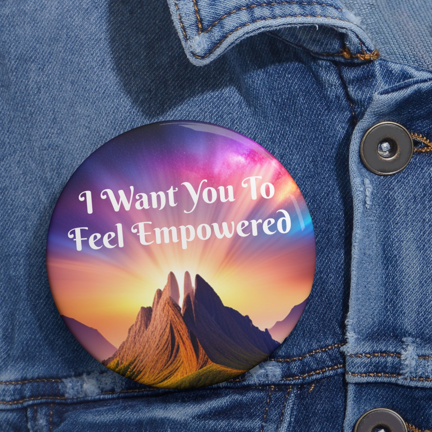 "I Want You To Feel Empowered" Button