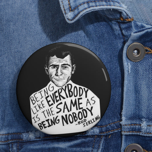 Being Like Everybody is the Same as Being Nobody Button