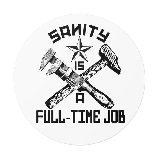"Sanity is a Full-Time Job" Vinyl Stickers
