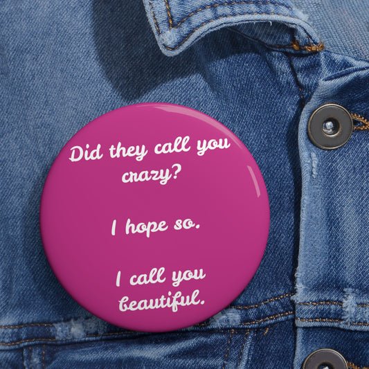 'Did They Call You Crazy?" Button