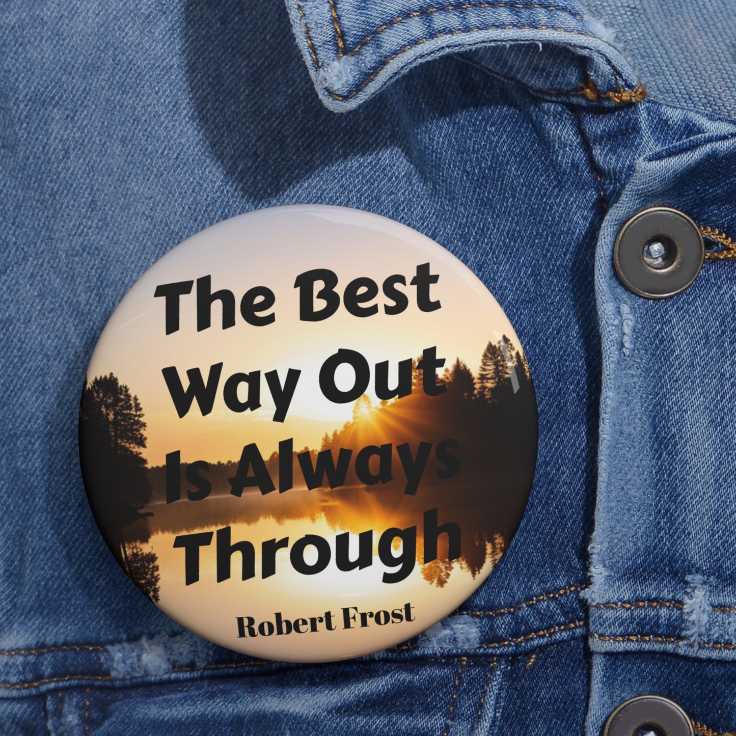 "The Best Way Out Is Always Through" Button