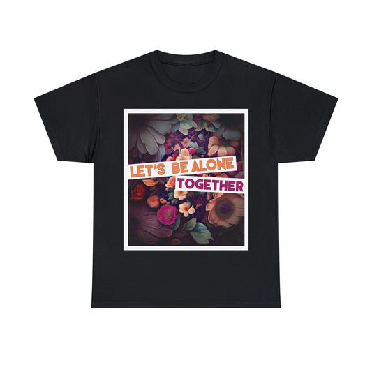 "Let's Be Alone Together" - Autism Love Language T-Shirts