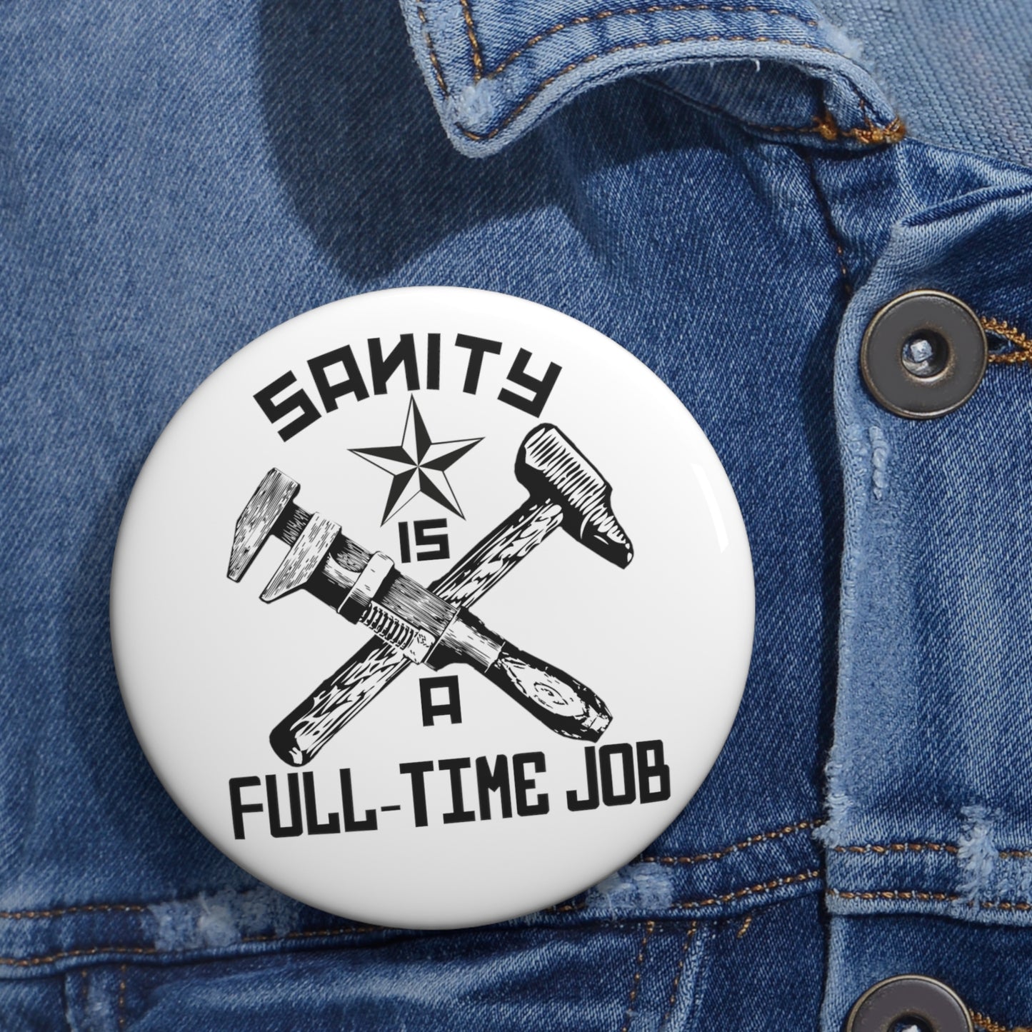 The Official 'Sanity is a Full-Time Job' Button