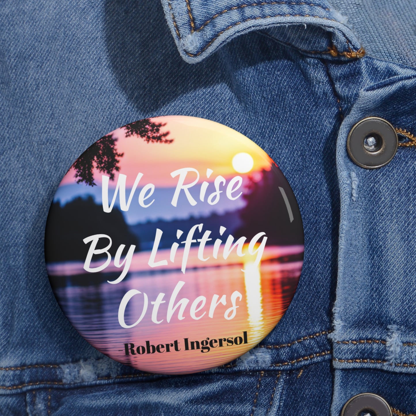 "We Rise By Lifting Others" Buttons