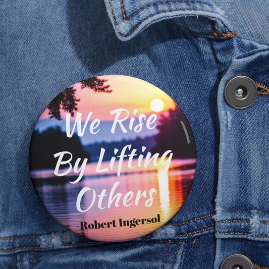 "We Rise By Lifting Others" Buttons