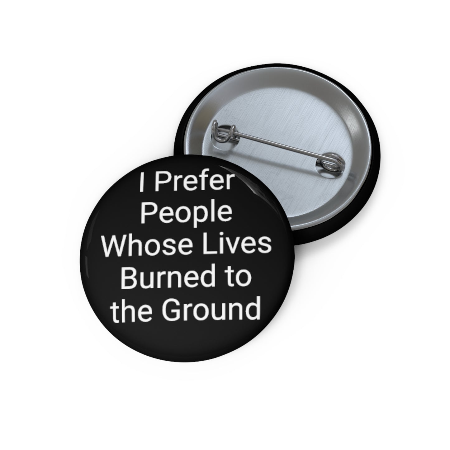 "I Prefer People Whose Lives Burned to the Ground' Button