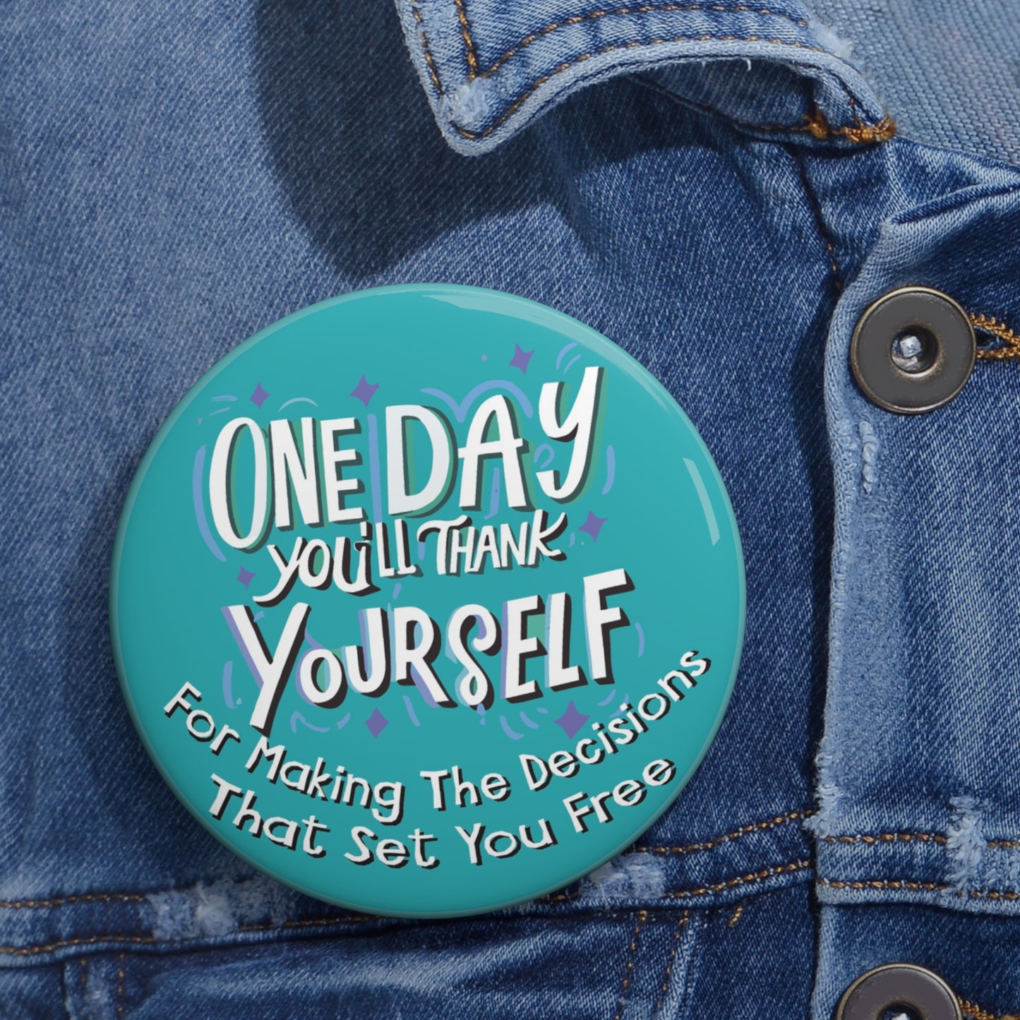 One Day You'll Thank Yourself For Making The Decisions That Set You Free  3"  Button