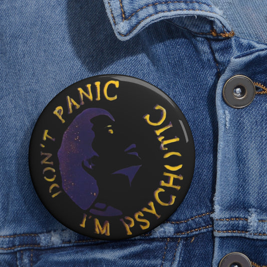 "Don't Panic I'm Psychotic" Button