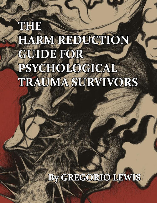 The Harm Reduction Guide For Psychological Trauma Survivors