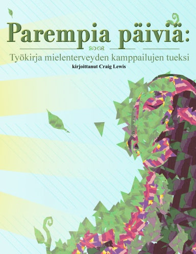 Parempia päiviä: Työkirja mielenterveyden kamppailujen tueksi