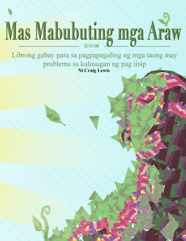 Mas Mabubuting mga Araw: Librong gabay para sa pagpapagaling ng mga taong may problema sa kalusugan ng pag iisip