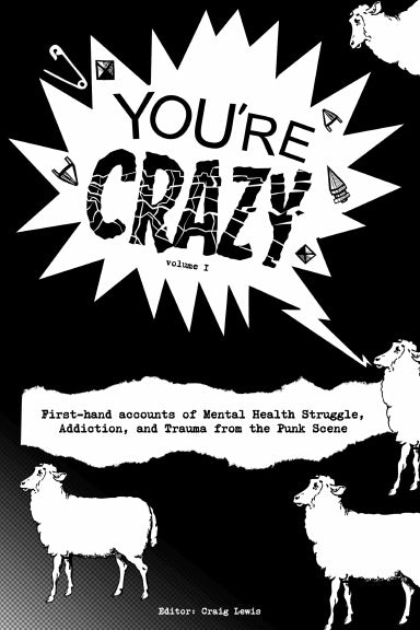 "You're Crazy" - Volume One: First-Hand Accounts of Surviving Trauma, Addiction & Mental Health from within the Punk Rock Scene