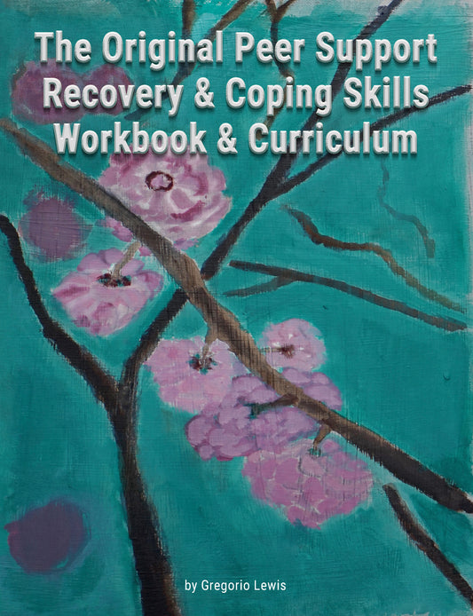 The Original Peer Support Recovery & Coping Skills Workbook & Curriculum